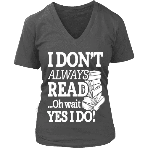 I don't always read.. oh wait yes i do V-neck