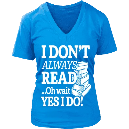 I don't always read.. oh wait yes i do V-neck