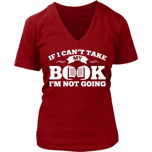 If i can't take my book I'm not going V-neck