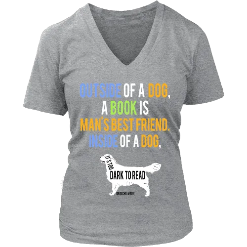 Outside of a dog a book is man's best friend V-neck