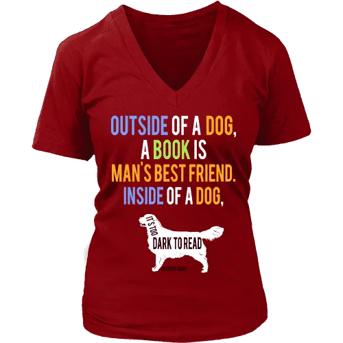 Outside of a dog a book is man's best friend V-neck