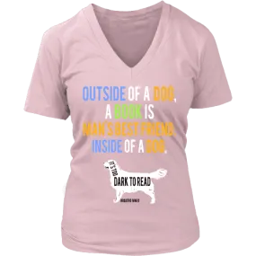 Outside of a dog a book is man's best friend V-neck