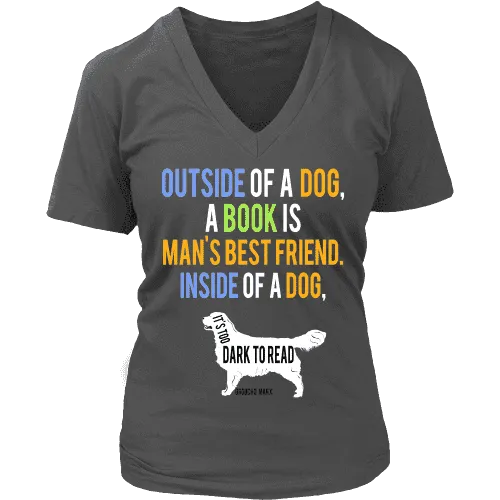 Outside of a dog a book is man's best friend V-neck